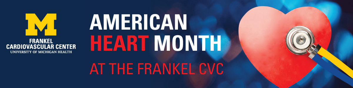 Blue background with pink and red heart with stethoscope, Frankel Cardiovascular Center logo, and text reading American Heart Month at the Frankel CVC