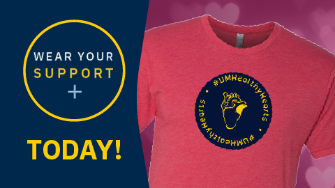 Red t-shirt with text "#UMHealthyHearts" in a blue circle with maize text, and copy reading, "Wear Your Support - Today!"